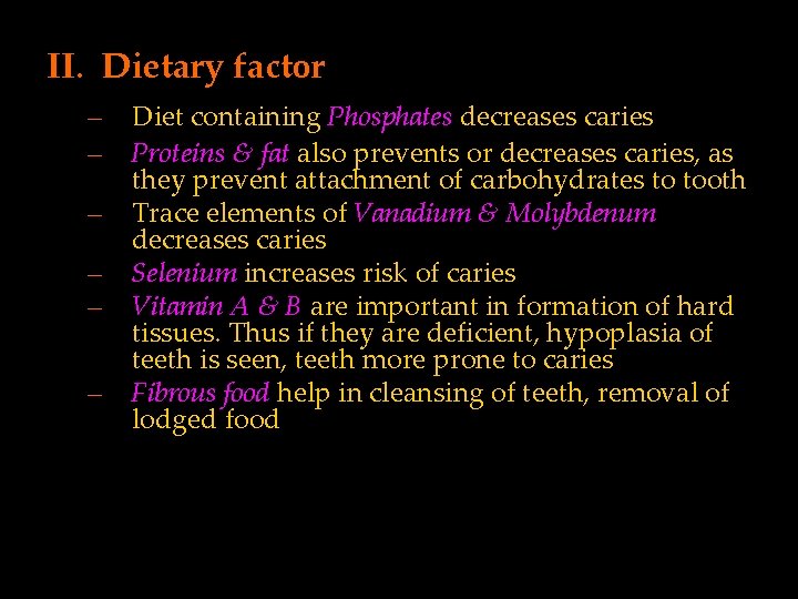 II. Dietary factor – – – Diet containing Phosphates decreases caries Proteins & fat