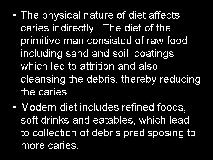  • The physical nature of diet affects caries indirectly. The diet of the