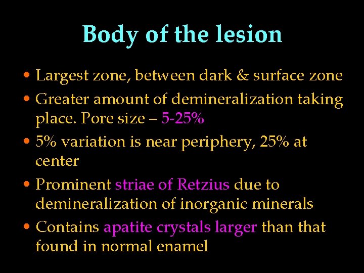 Body of the lesion • Largest zone, between dark & surface zone • Greater