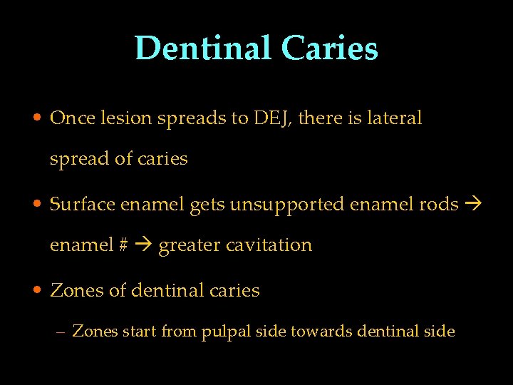 Dentinal Caries • Once lesion spreads to DEJ, there is lateral spread of caries