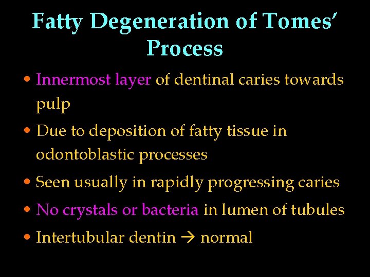 Fatty Degeneration of Tomes’ Process • Innermost layer of dentinal caries towards pulp •