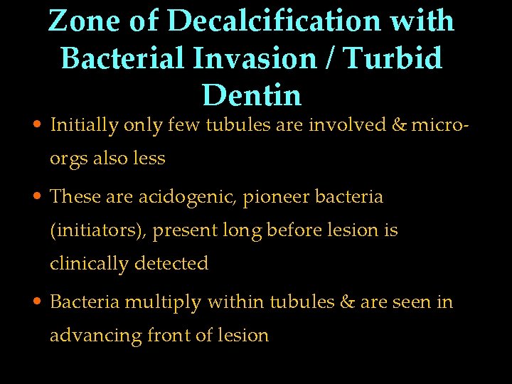 Zone of Decalcification with Bacterial Invasion / Turbid Dentin • Initially only few tubules