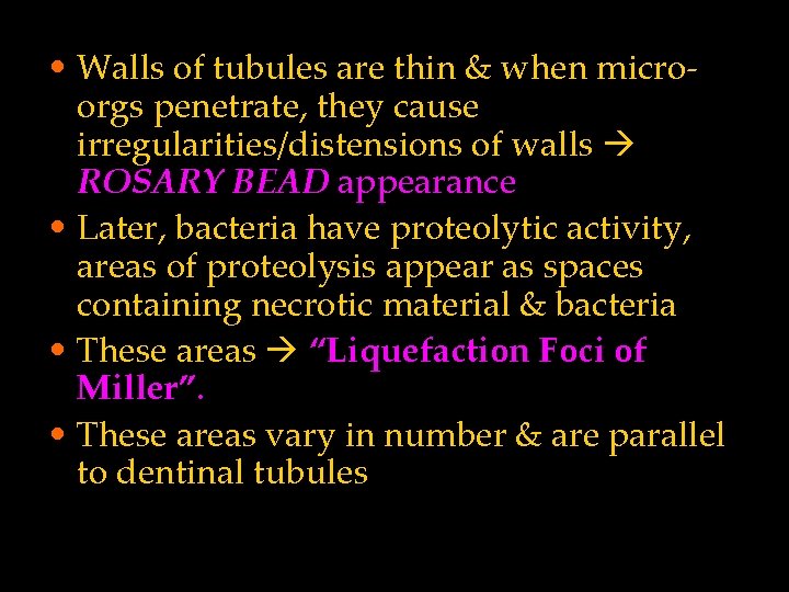  • Walls of tubules are thin & when microorgs penetrate, they cause irregularities/distensions