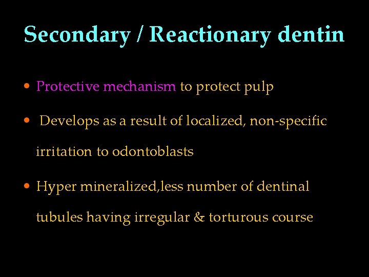 Secondary / Reactionary dentin • Protective mechanism to protect pulp • Develops as a