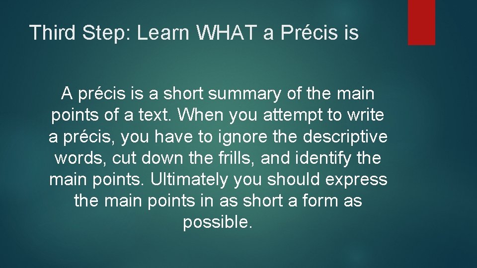 Third Step: Learn WHAT a Précis is A précis is a short summary of