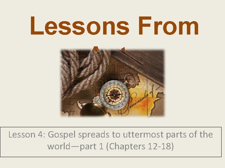 Lessons From Acts Lesson 4: Gospel spreads to uttermost parts of the world—part 1