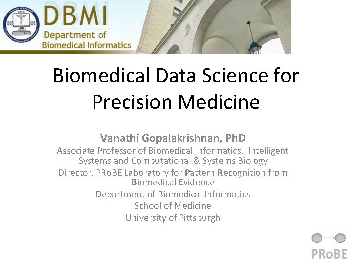 Biomedical Data Science for Precision Medicine Vanathi Gopalakrishnan, Ph. D Associate Professor of Biomedical