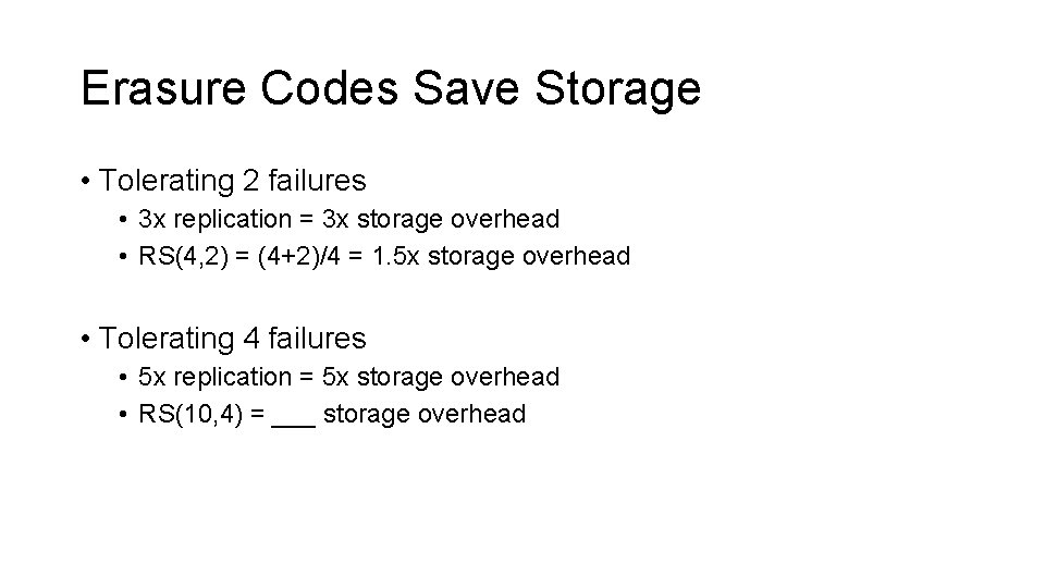 Erasure Codes Save Storage • Tolerating 2 failures • 3 x replication = 3