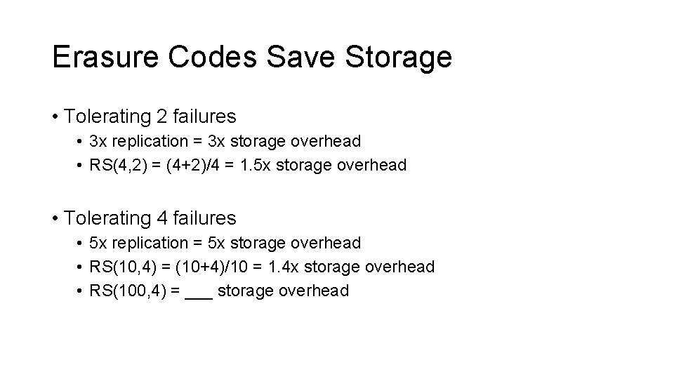 Erasure Codes Save Storage • Tolerating 2 failures • 3 x replication = 3