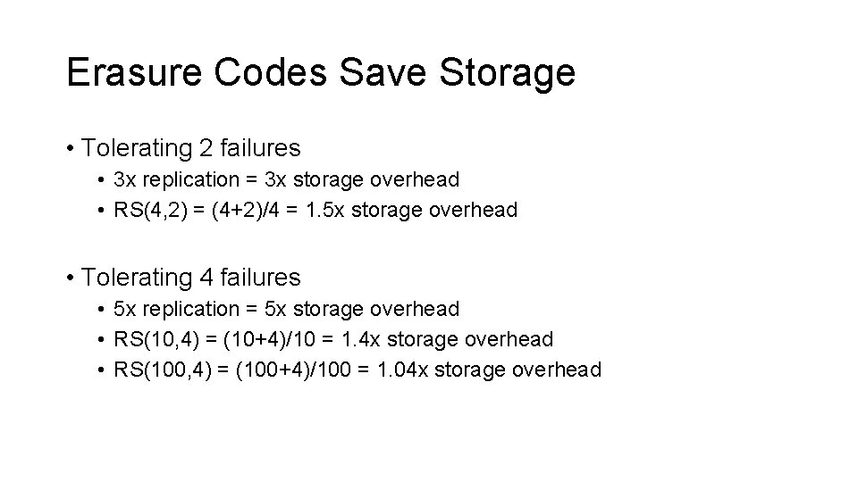 Erasure Codes Save Storage • Tolerating 2 failures • 3 x replication = 3