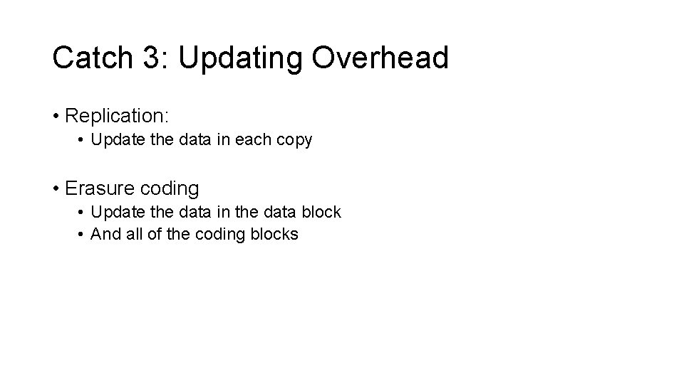 Catch 3: Updating Overhead • Replication: • Update the data in each copy •