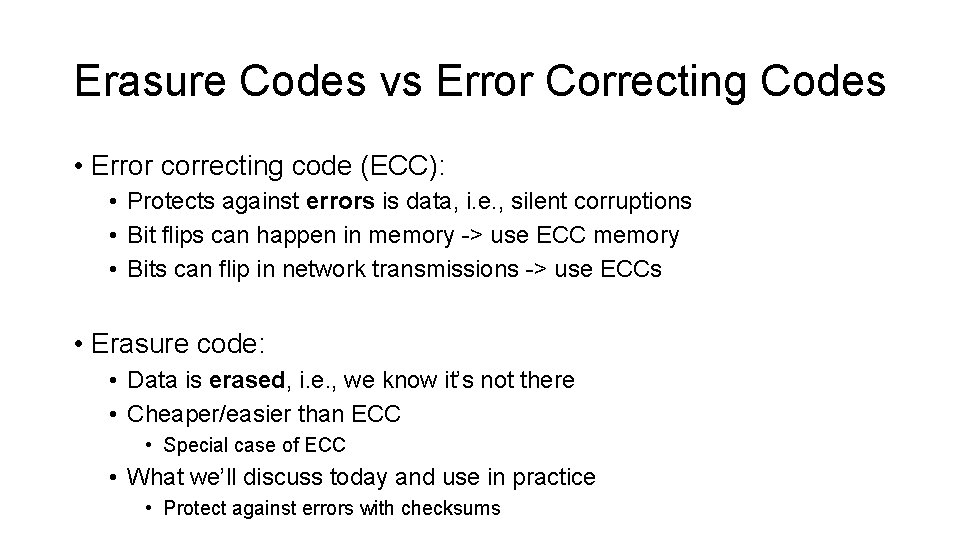 Erasure Codes vs Error Correcting Codes • Error correcting code (ECC): • Protects against