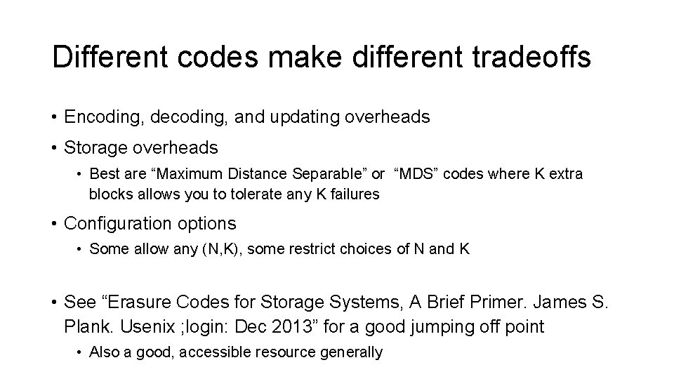 Different codes make different tradeoffs • Encoding, decoding, and updating overheads • Storage overheads