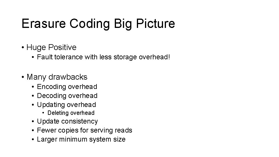 Erasure Coding Big Picture • Huge Positive • Fault tolerance with less storage overhead!