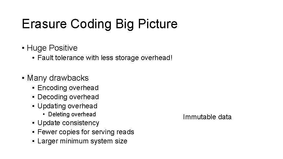 Erasure Coding Big Picture • Huge Positive • Fault tolerance with less storage overhead!