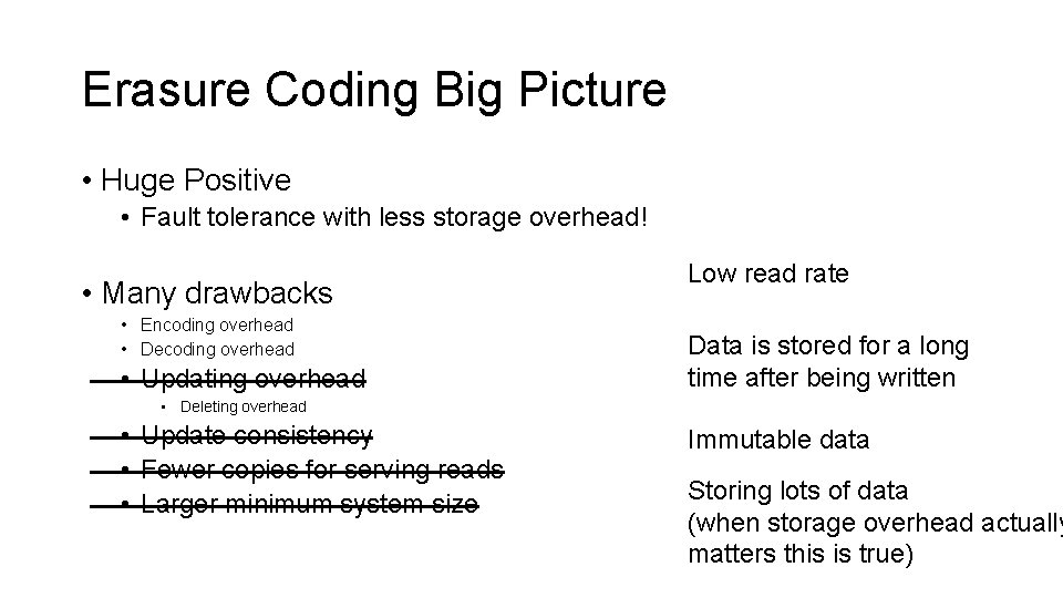 Erasure Coding Big Picture • Huge Positive • Fault tolerance with less storage overhead!