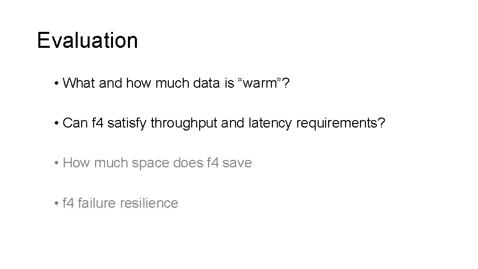 Evaluation • What and how much data is “warm”? • Can f 4 satisfy