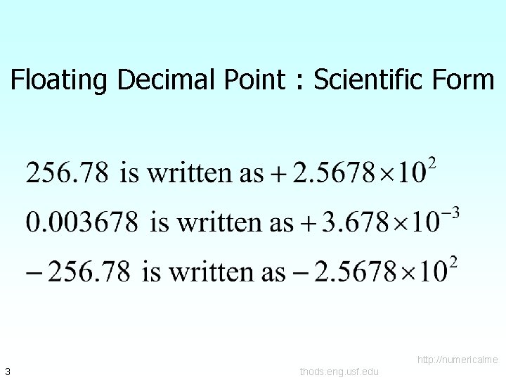 Floating Decimal Point : Scientific Form http: //numericalme 3 thods. eng. usf. edu 