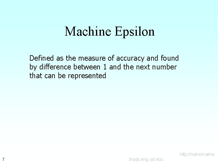 Machine Epsilon Defined as the measure of accuracy and found by difference between 1