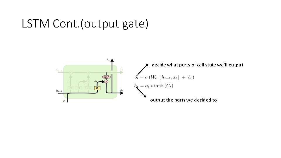 LSTM Cont. (output gate) decide what parts of cell state we’ll output the parts