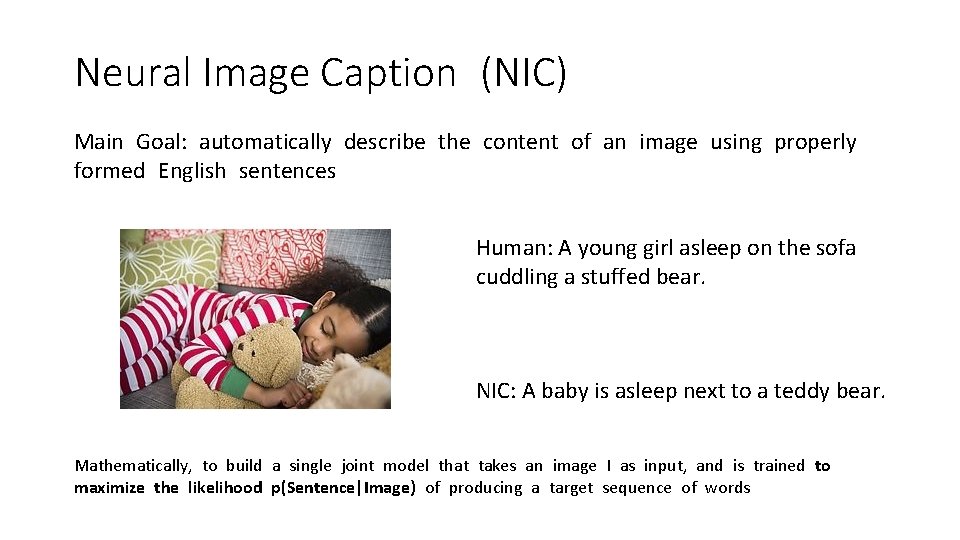 Neural Image Caption (NIC) Main Goal: automatically describe the content of an image using