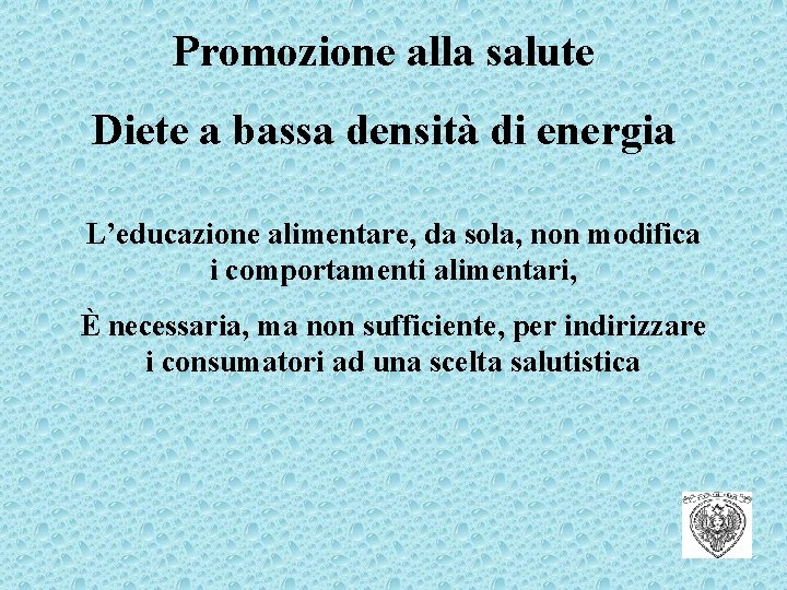 Promozione alla salute Diete a bassa densità di energia L’educazione alimentare, da sola, non