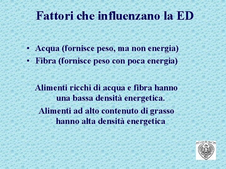 Fattori che influenzano la ED • Acqua (fornisce peso, ma non energia) • Fibra