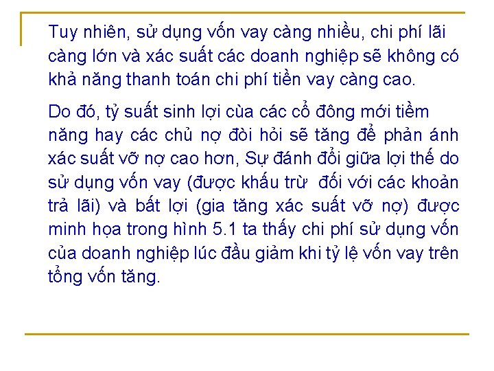 Tuy nhiên, sử dụng vốn vay càng nhiều, chi phí lãi càng lớn và