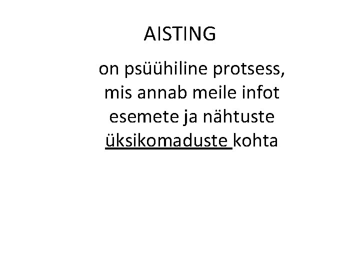 AISTING on psüühiline protsess, mis annab meile infot esemete ja nähtuste üksikomaduste kohta 