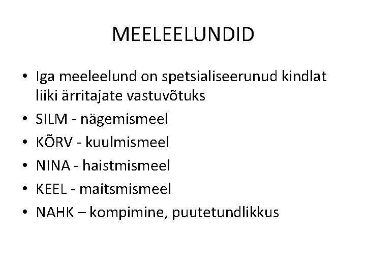 MEELEELUNDID • Iga meeleelund on spetsialiseerunud kindlat liiki ärritajate vastuvõtuks • SILM - nägemismeel