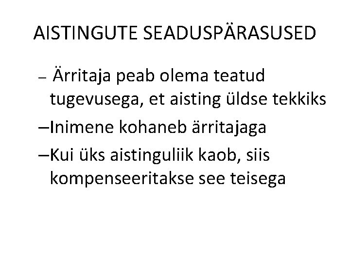 AISTINGUTE SEADUSPÄRASUSED Ärritaja peab olema teatud tugevusega, et aisting üldse tekkiks –Inimene kohaneb ärritajaga