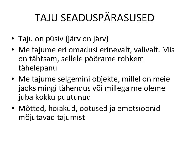 TAJU SEADUSPÄRASUSED • Taju on püsiv (järv on järv) • Me tajume eri omadusi