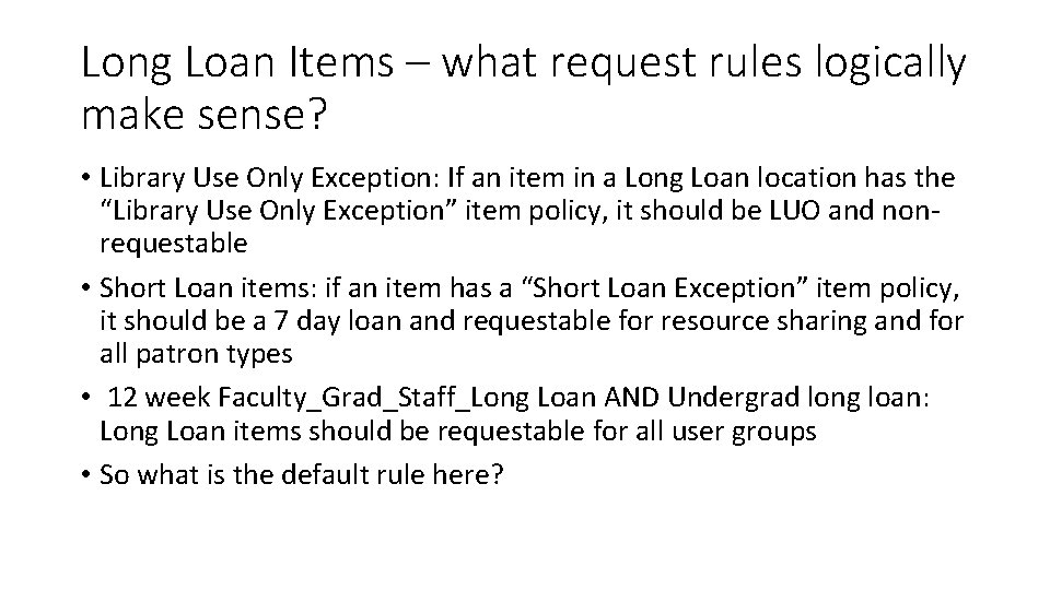Long Loan Items – what request rules logically make sense? • Library Use Only