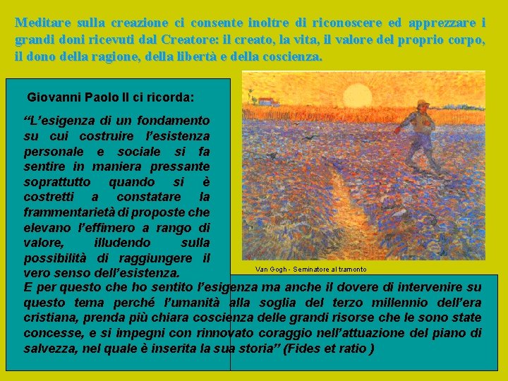 Meditare sulla creazione ci consente inoltre di riconoscere ed apprezzare i grandi doni ricevuti