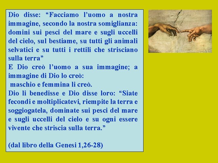 Dio disse: “Facciamo l’uomo a nostra immagine, secondo la nostra somiglianza: domini sui pesci