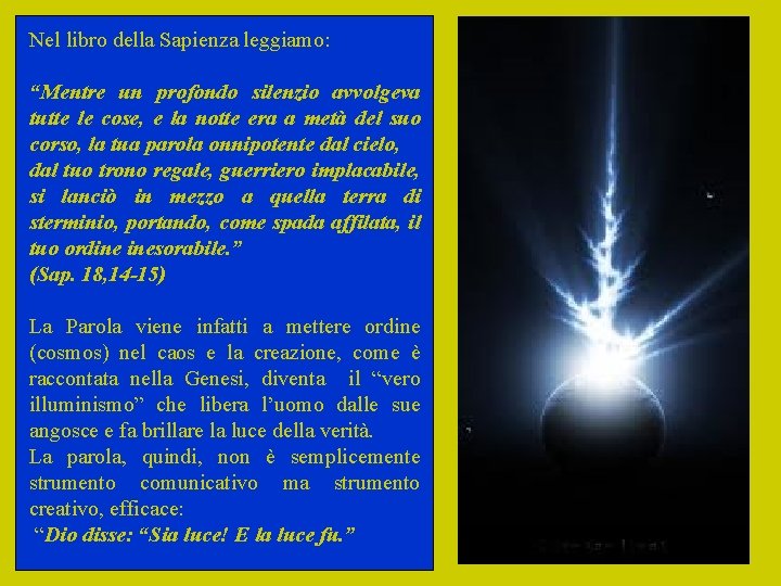 Nel libro della Sapienza leggiamo: “Mentre un profondo silenzio avvolgeva tutte le cose, e