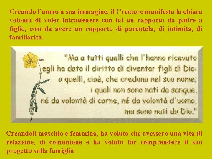 Creando l’uomo a sua immagine, il Creatore manifesta la chiara volontà di voler intrattenere