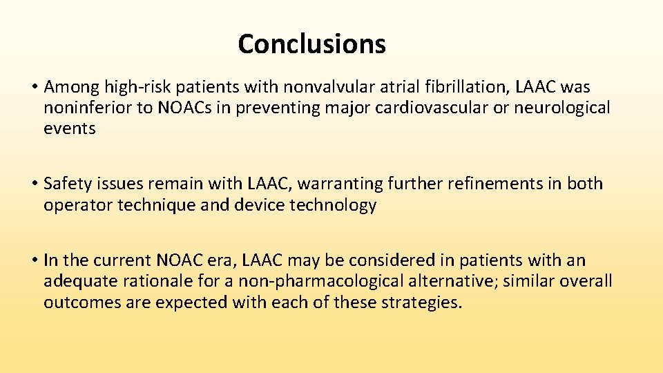 Conclusions • Among high-risk patients with nonvalvular atrial fibrillation, LAAC was noninferior to NOACs
