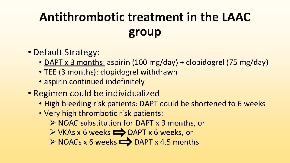 Antithrombotic treatment in the LAAC group • Default Strategy: • DAPT x 3 months: