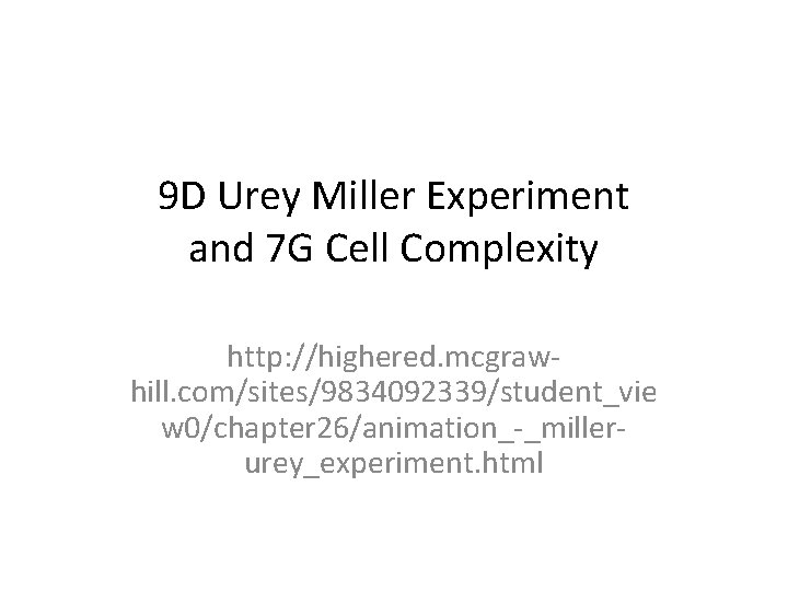9 D Urey Miller Experiment and 7 G Cell Complexity http: //highered. mcgrawhill. com/sites/9834092339/student_vie 9 D Urey Miller Experiment and 7 G Cell Complexity http: //highered. mcgrawhill. com/sites/9834092339/student_vie