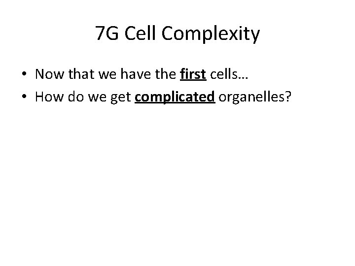 7 G Cell Complexity • Now that we have the first cells… • How 7 G Cell Complexity • Now that we have the first cells… • How