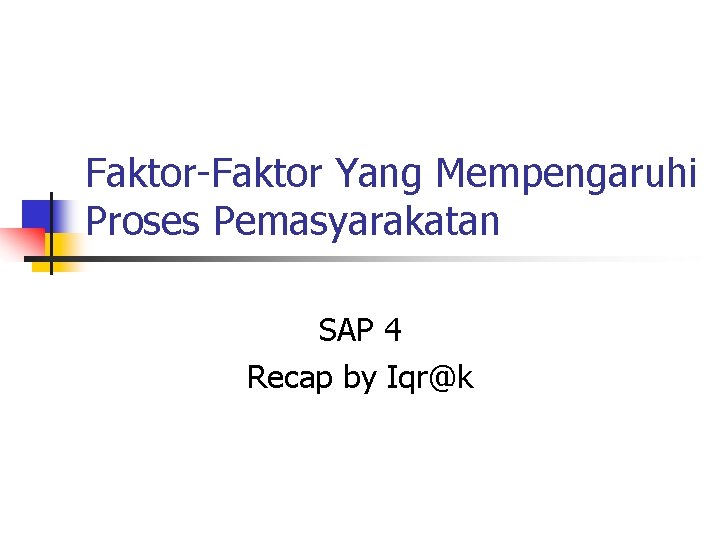 Faktor-Faktor Yang Mempengaruhi Proses Pemasyarakatan SAP 4 Recap by Iqr@k 