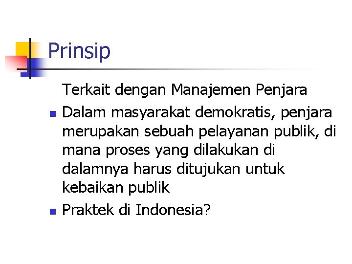 Prinsip n n Terkait dengan Manajemen Penjara Dalam masyarakat demokratis, penjara merupakan sebuah pelayanan