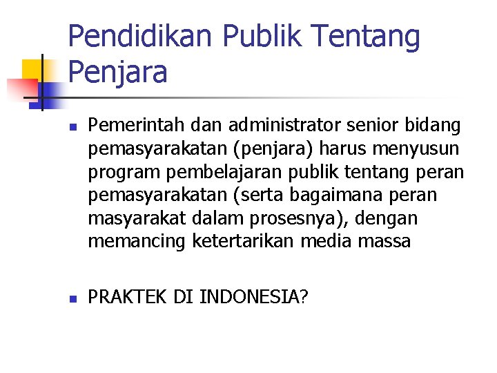 Pendidikan Publik Tentang Penjara n n Pemerintah dan administrator senior bidang pemasyarakatan (penjara) harus