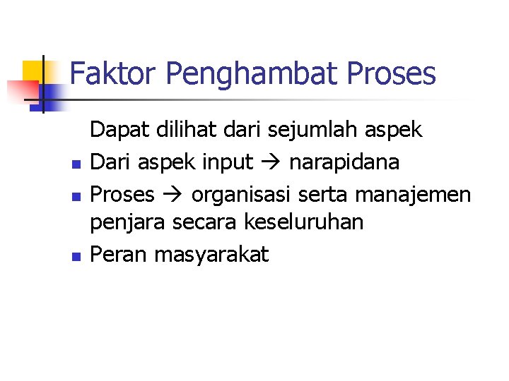 Faktor Penghambat Proses n n n Dapat dilihat dari sejumlah aspek Dari aspek input