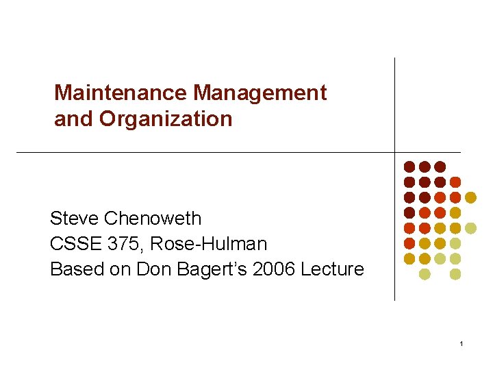 Maintenance Management and Organization Steve Chenoweth CSSE 375, Rose-Hulman Based on Don Bagert’s 2006