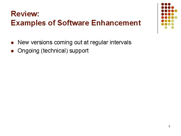 Review: Examples of Software Enhancement l l New versions coming out at regular intervals