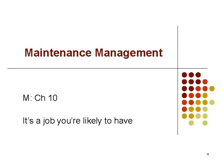 Maintenance Management M: Ch 10 It’s a job you’re likely to have 4 