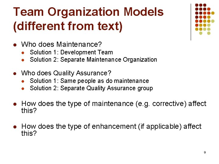 Team Organization Models (different from text) l Who does Maintenance? l l l Solution