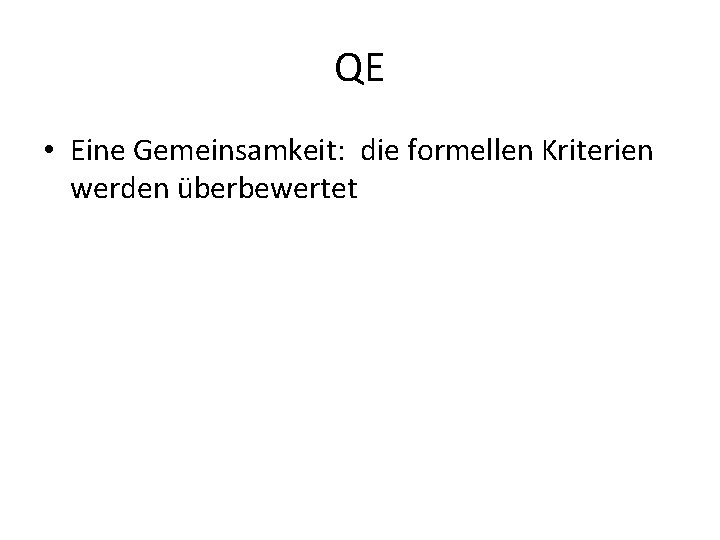 QE • Eine Gemeinsamkeit: die formellen Kriterien werden überbewertet 